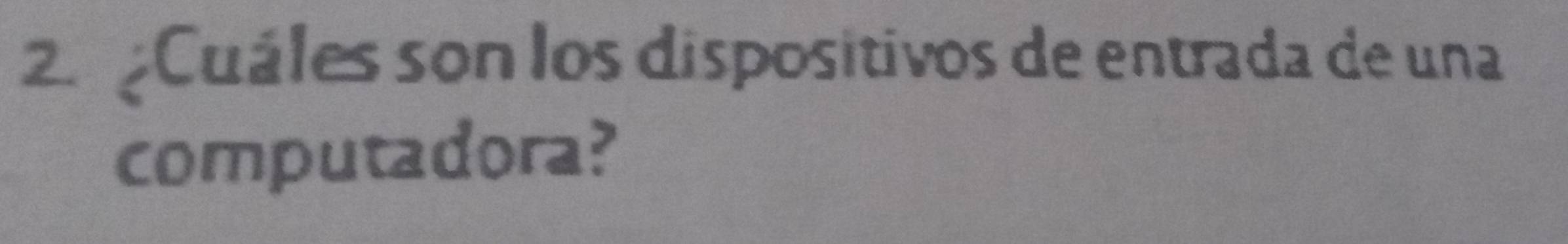 Cuáles son los dispositivos de entrada de una 
computadora?
