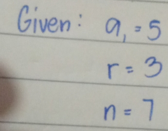 Given: a_1=5
r=3
n=7