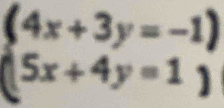 beginarrayl 4x+3y=-1) (5x+4y=1)endarray.