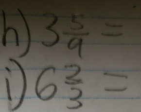 3 5/9 =
6 2/3 =