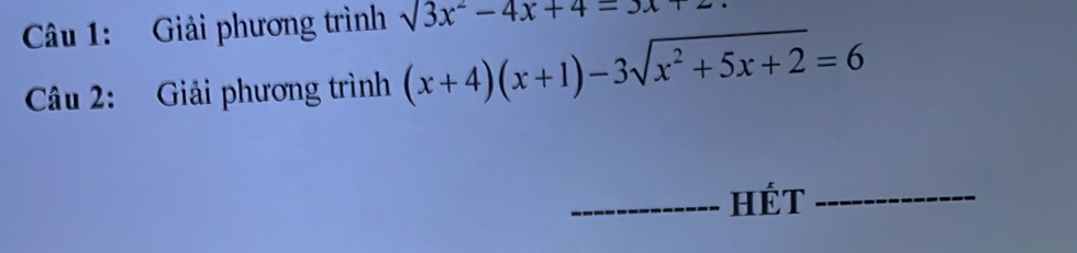 Giải phương trình surd 3x^2-4x+4=3x+
Câu 2: Giải phương trình (x+4)(x+1)-3sqrt(x^2+5x+2)=6
_Hét_