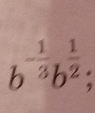 b^(-frac 1)3b^(frac 1)2;