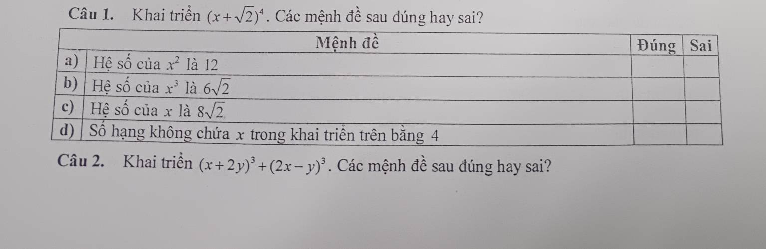 Khai triển (x+sqrt(2))^4. Các mệnh đề sau đúng hay sai?
Câu 2. Khai triển (x+2y)^3+(2x-y)^3. Các mệnh đề sau đúng hay sai?