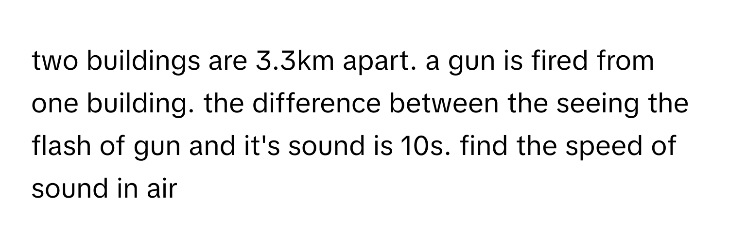 Solved: two buildings are 3.3km apart. a gun is fired from one building ...