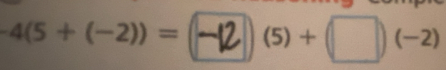 4(5+(-2))= = -2) (5) + (□)(−2)