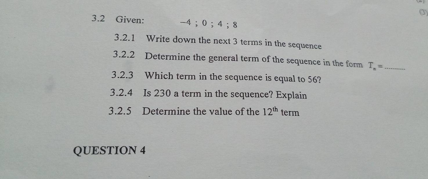 Solved: (3) 3.2 Given: -4; 0; 4; 8 3.2.1 Write down the next 3 terms in ...