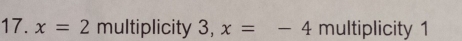 x=2 multiplicity 3, x=-4 multiplicity 1