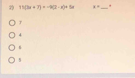 11(3x+7)=-9(2-x)+5x x= _*
7
4
6
5