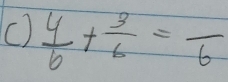 (  4/6 + 3/6 =frac 6