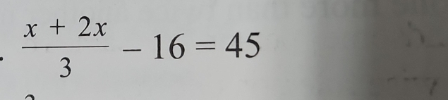  (x+2x)/3 -16=45