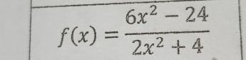 f(x)= (6x^2-24)/2x^2+4 