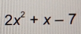 2x^2+x-7