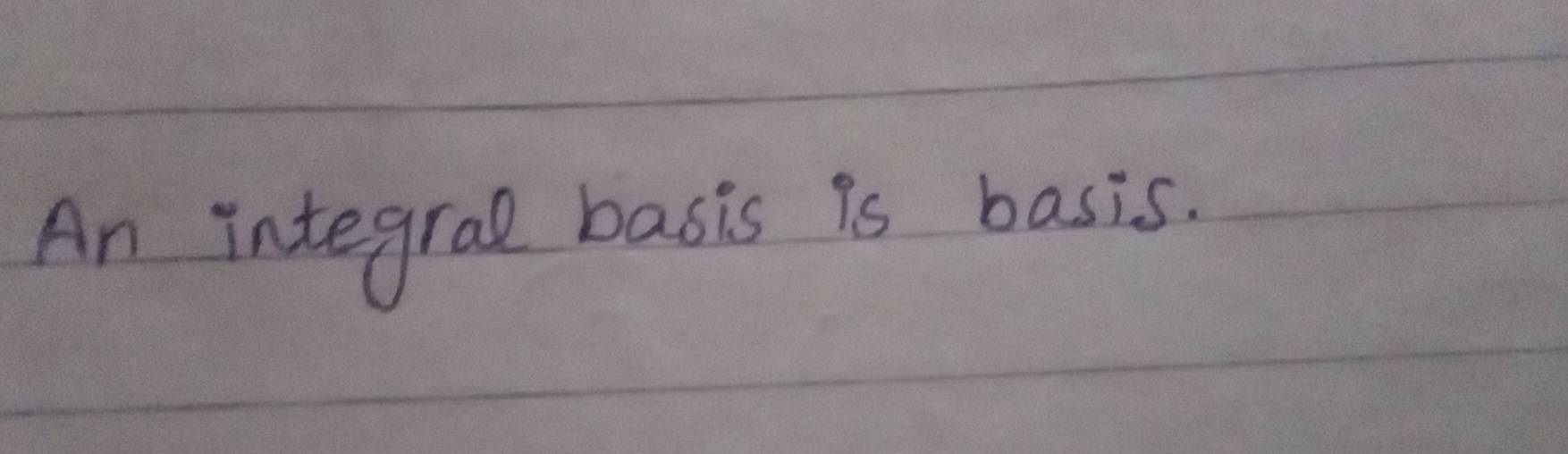 An integral basis is basis.