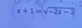 x + 1 = √-2x - 2