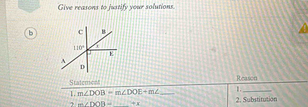 Give reasons to justify your solutions.
b
Reason
Statement
1. m∠ DOB=m∠ DOE+m∠ _ 1._
2. m∠ DOB= _+x 2. Substitution