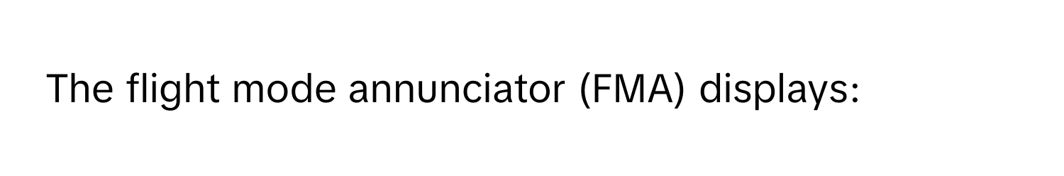 The flight mode annunciator (FMA) displays: