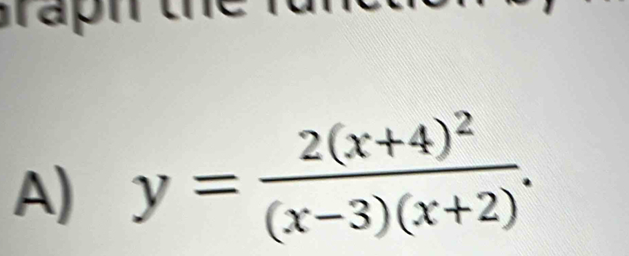 rập 
A) y=frac 2(x+4)^2(x-3)(x+2).