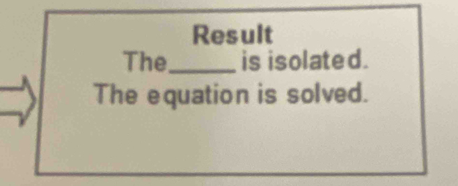 Result 
The_ is isolated. 
The equation is solved.