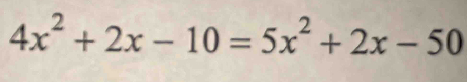 4x^2+2x-10=5x^2+2x-50