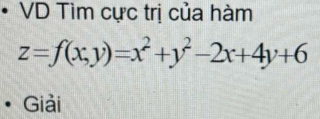 VD Tìm cực trị của hàm
z=f(x,y)=x^2+y^2-2x+4y+6
Giải