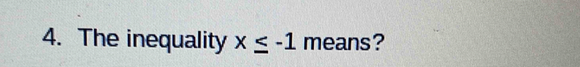 The inequality x≤ -1 means?