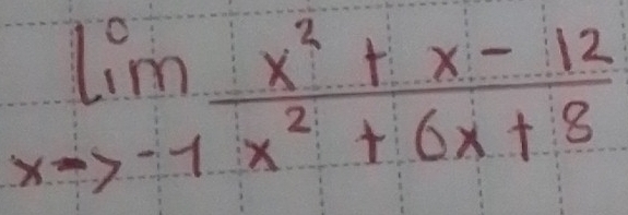 limlimits _xto -1 (x^2+x-12)/x^2+6x+8 