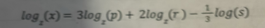 log _2(x)=3log _2(p)+2log _2(r)- 1/3 log (s)