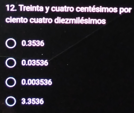 Treinta y cuatro centésimos por
ciento cuatro diezmilésimos
0.3536
0.03536
0.003536
3.3536