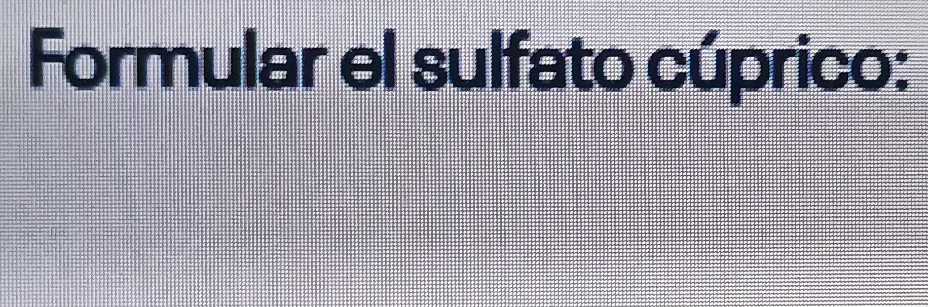 Formular el sulfato cúprico: