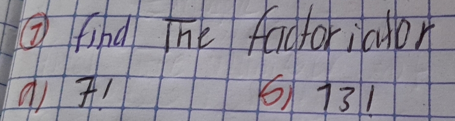 ② find The fadforiaor
q1 7! 6) 131