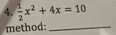  1/2 x^2+4x=10
method:_