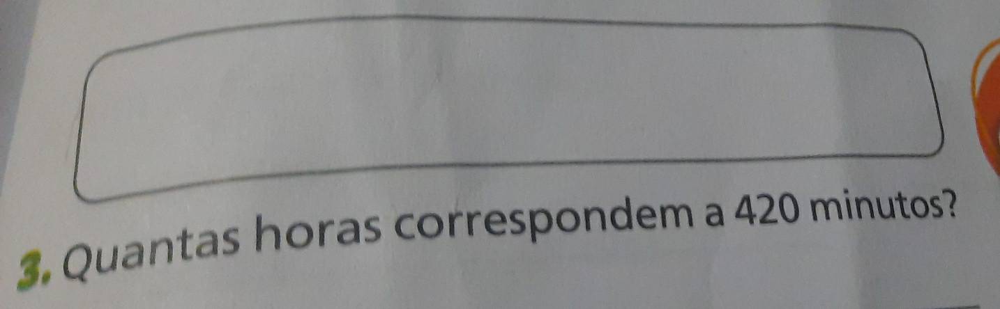 Resolvido:Quantas horas correspondem a 420 minutos?