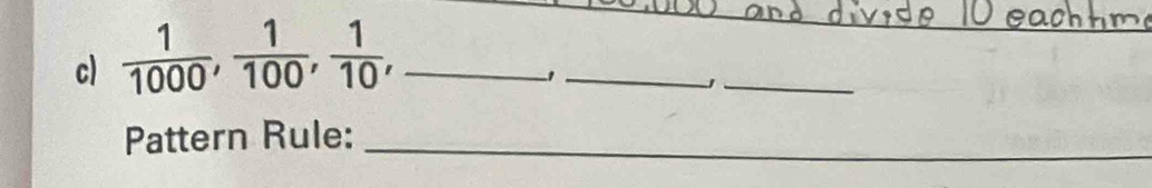  1/1000 ,  1/100 ,  1/10 , _ 
_1 
_ 
Pattern Rule:_