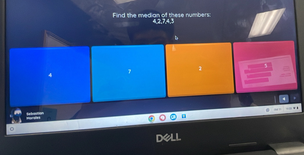 Find the median of these numbers:
4, 2, 7, 4, 3
5
4
7
2
0ợt 11
Sebastian
Morales