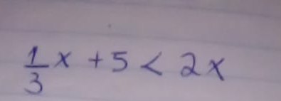  1/3 x+5<2x</tex>