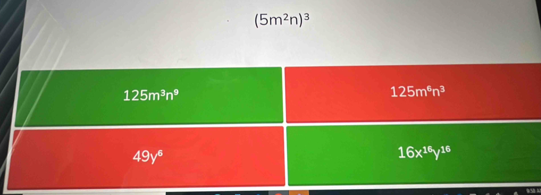 (5m^2n)^3
125m^3n^9
125m^6n^3
49y^6
16x^(16)y^(16)