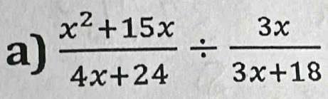  (x^2+15x)/4x+24 /  3x/3x+18 