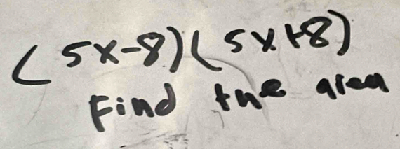 (5x-8)(5x+8)
Find the are