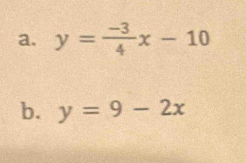 y= (-3)/4 x-10
b. y=9-2x