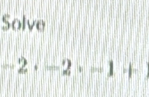 Solve
-2· -2· -1+