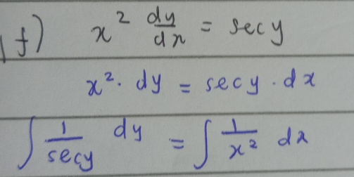 ) x^2 dy/dx =sec y
x^2· dy=sec y· dx
∈t  1/sec y dy=∈t  1/x^2 dx