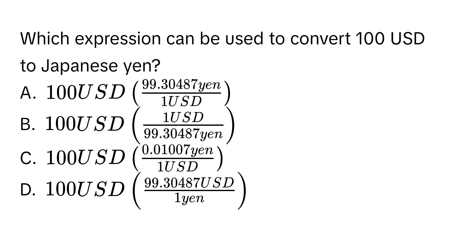 Solved: Which expression can be used to convert 100 USD to Japanese yen? A.  $100USD ( (99.30487yen [Math]