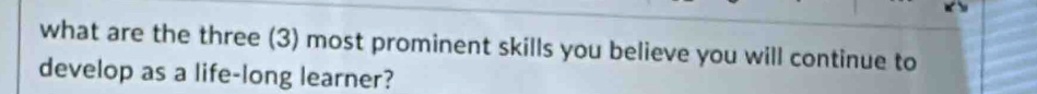 Solved: what are the three (3) most prominent skills you believe you ...