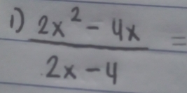  (2x^2-4x)/2x-4 =