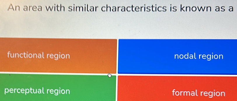 An area with similar characteristics is known as a
functional region nodal region
perceptual region formal region