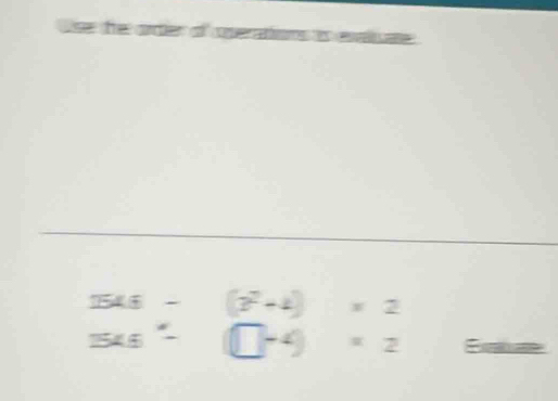 1546-(2^?+4)* 2
3* 5^*-(□ -4)* 2