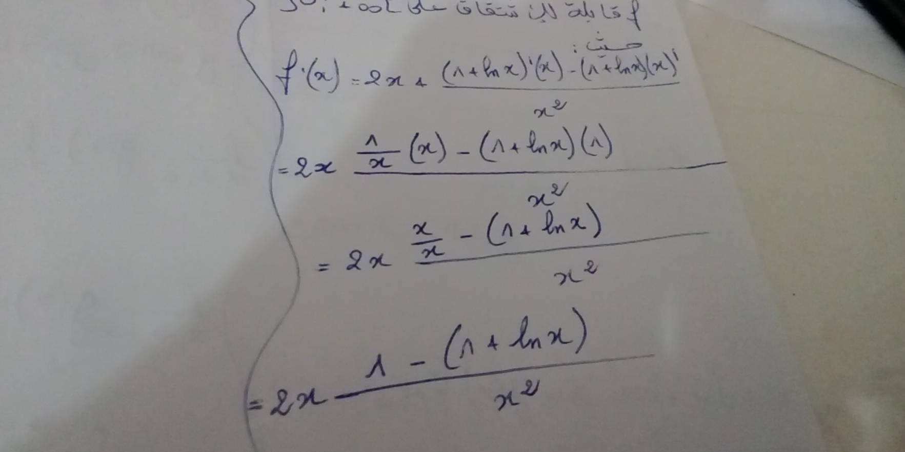 JiLooLGlaWd lsy
f'(x)=2x+ ((1+ln x)'(x)-(1+ln x)(x)')/x^2 
=2xfrac  1/x (x)-(1+ln x)(1)x^2
=2xfrac  x/x -(1+ln x)x^2
=2x (1-(n+ln x))/x^2 