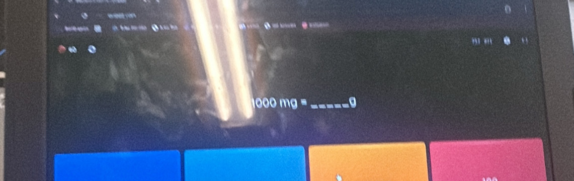 O =
1000mg= _ a