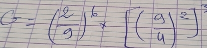 G=( 2/9 )^6* [( 9/4 )^2]^3