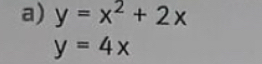 y=x^2+2x
y=4x